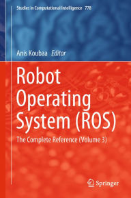 Title: Robot Operating System (ROS): The Complete Reference (Volume 3), Author: Anis Koubaa