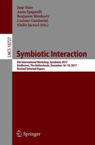 Symbiotic Interaction: 6th International Workshop, Symbiotic 2017, Eindhoven, The Netherlands, December 18-19, 2017, Revised Selected Papers