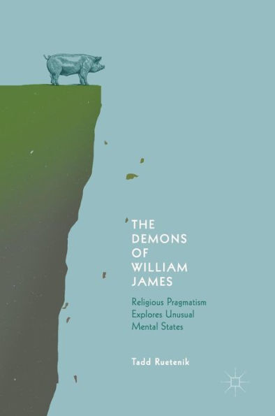 The Demons of William James: Religious Pragmatism Explores Unusual Mental States