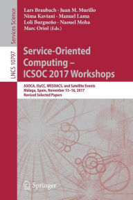 Title: Service-Oriented Computing - ICSOC 2017 Workshops: ASOCA, ISyCC, WESOACS, and Satellite Events, Mï¿½laga, Spain, November 13-16, 2017, Revised Selected Papers, Author: Lars Braubach