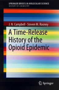 Title: A Time-Release History of the Opioid Epidemic, Author: J.N. Campbell