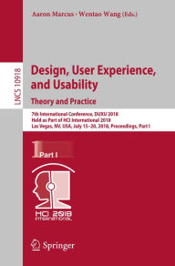 Title: Design, User Experience, and Usability: Theory and Practice: 7th International Conference, DUXU 2018, Held as Part of HCI International 2018, Las Vegas, NV, USA, July 15-20, 2018, Proceedings, Part I, Author: Aaron Marcus