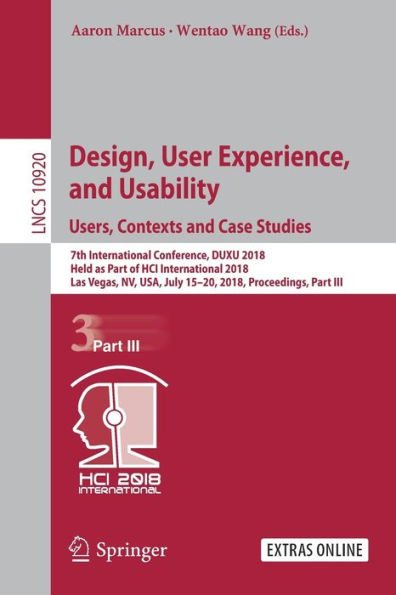 Design, User Experience, and Usability: Users, Contexts and Case Studies: 7th International Conference, DUXU 2018, Held as Part of HCI International 2018, Las Vegas, NV, USA, July 15-20, 2018, Proceedings, Part III