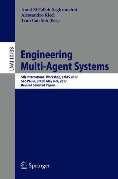 Engineering Multi-Agent Systems: 5th International Workshop, EMAS 2017, Sao Paulo, Brazil, May 8-9, 2017, Revised Selected Papers