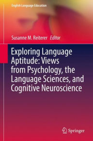 Title: Exploring Language Aptitude: Views from Psychology, the Language Sciences, and Cognitive Neuroscience, Author: Susanne M. Reiterer