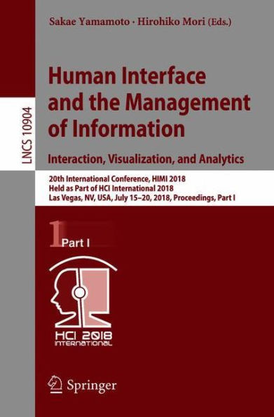 Human Interface and the Management of Information. Interaction, Visualization, and Analytics: 20th International Conference, HIMI 2018, Held as Part of HCI International 2018, Las Vegas, NV, USA, July 15-20, 2018, Proceedings, Part I