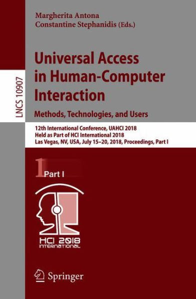 Universal Access in Human-Computer Interaction. Methods, Technologies, and Users: 12th International Conference, UAHCI 2018, Held as Part of HCI International 2018, Las Vegas, NV, USA, July 15-20, 2018, Proceedings, Part I