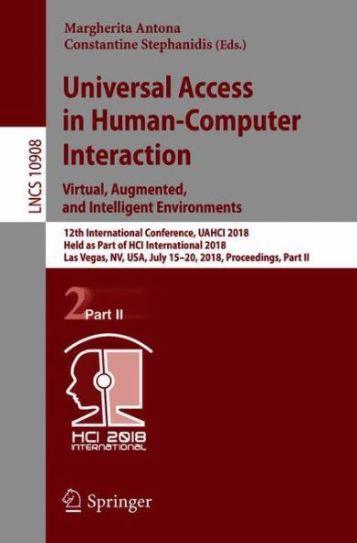 Universal Access in Human-Computer Interaction. Virtual, Augmented, and Intelligent Environments: 12th International Conference, UAHCI 2018, Held as Part of HCI International 2018, Las Vegas, NV, USA, July 15-20, 2018, Proceedings, Part II