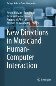 Title: New Directions in Music and Human-Computer Interaction, Author: Simon Holland