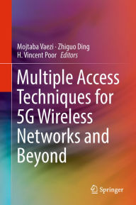 Title: Multiple Access Techniques for 5G Wireless Networks and Beyond, Author: Mojtaba Vaezi