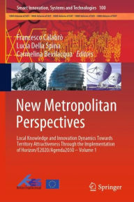 Title: New Metropolitan Perspectives: Local Knowledge and Innovation Dynamics Towards Territory Attractiveness Through the Implementation of Horizon/E2020/Agenda2030 - Volume 1, Author: Francesco Calabrò