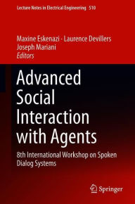 Title: Advanced Social Interaction with Agents: 8th International Workshop on Spoken Dialog Systems, Author: Maxine Eskenazi