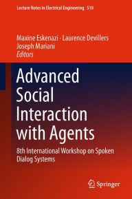 Title: Advanced Social Interaction with Agents: 8th International Workshop on Spoken Dialog Systems, Author: Maxine Eskenazi