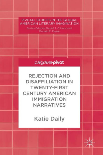 Rejection and Disaffiliation Twenty-First Century American Immigration Narratives