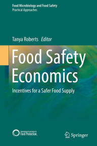 Title: Food Safety Economics: Incentives for a Safer Food Supply, Author: Tanya Roberts