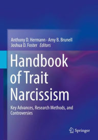 Title: Handbook of Trait Narcissism: Key Advances, Research Methods, and Controversies, Author: Anthony D. Hermann