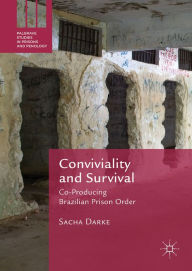 Title: Conviviality and Survival: Co-Producing Brazilian Prison Order, Author: Sacha Darke