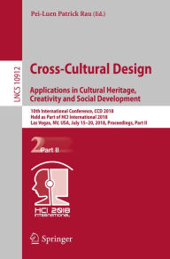 Title: Cross-Cultural Design. Applications in Cultural Heritage, Creativity and Social Development: 10th International Conference, CCD 2018, Held as Part of HCI International 2018, Las Vegas, NV, USA, July 15-20, 2018, Proceedings, Part II, Author: Pei-Luen Patrick Rau