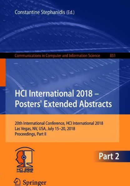 HCI International 2018 - Posters' Extended Abstracts: 20th International Conference, HCI International 2018, Las Vegas, NV, USA, July 15-20, 2018, Proceedings