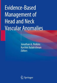 Title: Evidence-Based Management of Head and Neck Vascular Anomalies, Author: Jonathan A. Perkins