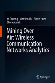 Title: Mining Over Air: Wireless Communication Networks Analytics, Author: Ye Ouyang