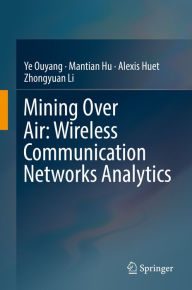 Title: Mining Over Air: Wireless Communication Networks Analytics, Author: Ye Ouyang