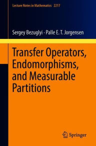 Title: Transfer Operators, Endomorphisms, and Measurable Partitions, Author: Sergey Bezuglyi