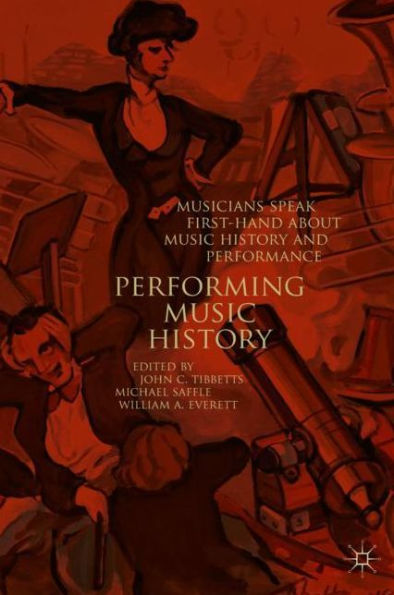 Performing Music History: Musicians Speak First-Hand about History and Performance