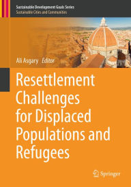 Title: Resettlement Challenges for Displaced Populations and Refugees, Author: Ali Asgary