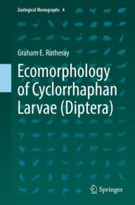 Title: Ecomorphology of Cyclorrhaphan Larvae (Diptera), Author: Graham E. Rotheray