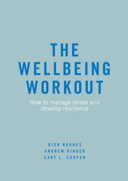 The Wellbeing Workout: How to manage stress and develop resilience