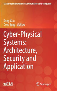 Title: Cyber-Physical Systems: Architecture, Security and Application, Author: Song Guo