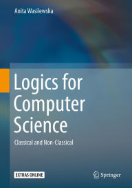 Title: Logics for Computer Science: Classical and Non-Classical, Author: Anita Wasilewska