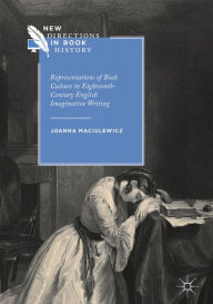 Title: Representations of Book Culture in Eighteenth-Century English Imaginative Writing, Author: Joanna Maciulewicz