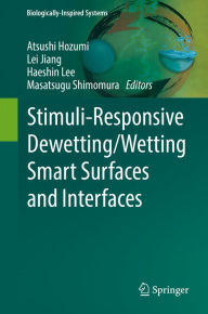 Title: Stimuli-Responsive Dewetting/Wetting Smart Surfaces and Interfaces, Author: Atsushi Hozumi