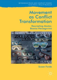 Title: Movement as Conflict Transformation: Rescripting Mostar, Bosnia-Herzegovina, Author: Susan Forde