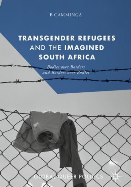 Transgender Refugees and the Imagined South Africa: Bodies Over Borders