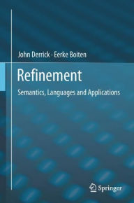 Title: Refinement: Semantics, Languages and Applications, Author: John Derrick