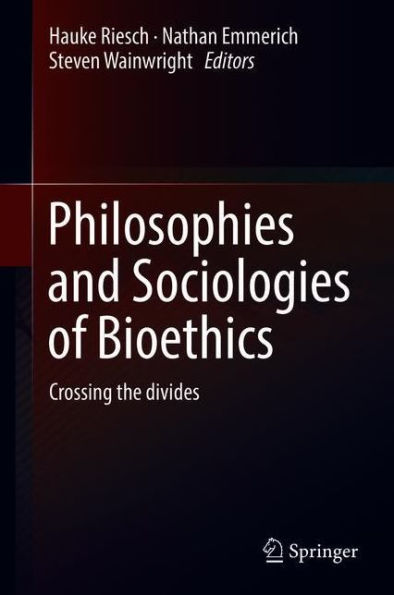 Philosophies and Sociologies of Bioethics: Crossing the divides