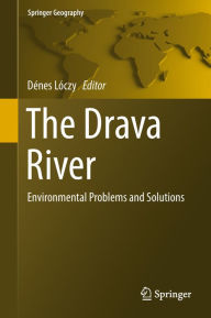 Title: The Drava River: Environmental Problems and Solutions, Author: Dénes Lóczy