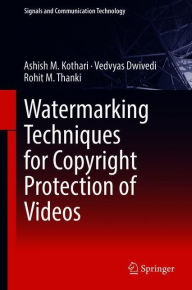 Title: Watermarking Techniques for Copyright Protection of Videos, Author: Ashish M. Kothari