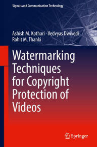 Title: Watermarking Techniques for Copyright Protection of Videos, Author: Ashish M. Kothari