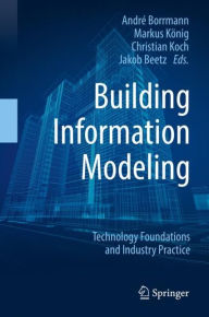 Title: Building Information Modeling: Technology Foundations and Industry Practice, Author: Andrï Borrmann