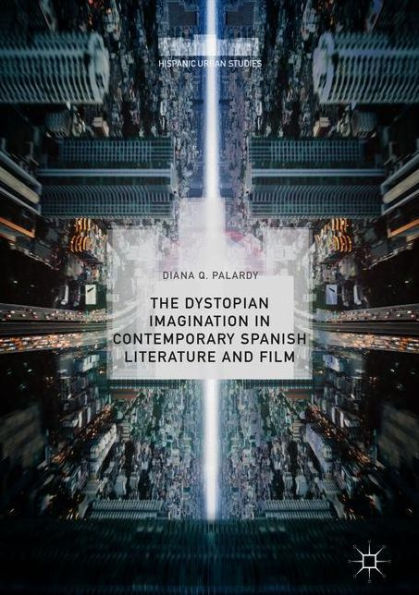 The Dystopian Imagination Contemporary Spanish Literature and Film