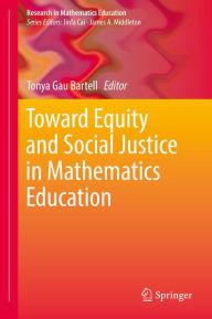 Title: Toward Equity and Social Justice in Mathematics Education, Author: Tonya Gau Bartell
