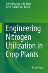 Title: Engineering Nitrogen Utilization in Crop Plants, Author: Ashok Shrawat