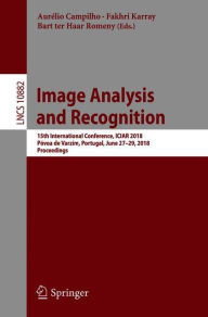 Title: Image Analysis and Recognition: 15th International Conference, ICIAR 2018, Pï¿½voa de Varzim, Portugal, June 27-29, 2018, Proceedings, Author: Aurïlio Campilho