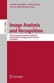 Title: Image Analysis and Recognition: 15th International Conference, ICIAR 2018, Póvoa de Varzim, Portugal, June 27-29, 2018, Proceedings, Author: Aurélio Campilho