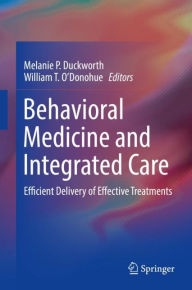 Title: Behavioral Medicine and Integrated Care: Efficient Delivery of Effective Treatments, Author: Melanie P. Duckworth