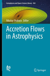 Title: Accretion Flows in Astrophysics, Author: Nikolay Shakura